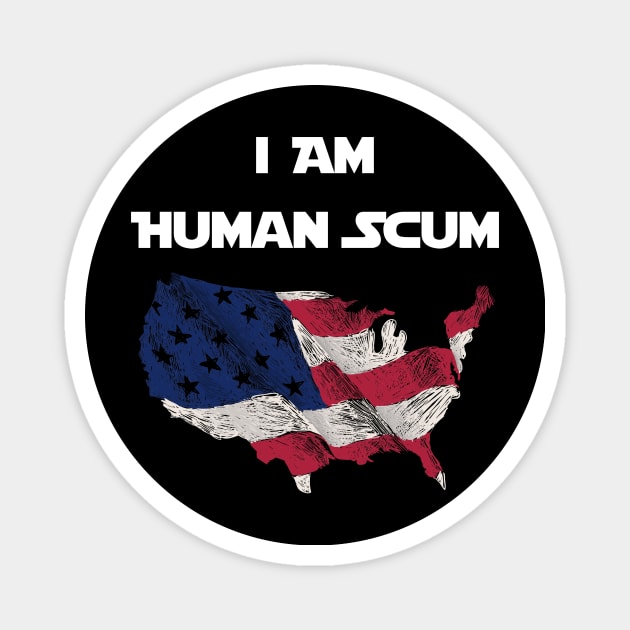 I Am Human Scum Anti Trump Magnet by Trendy_Designs